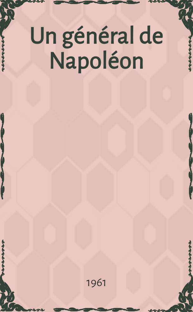 Un général de Napoléon: Miollis : Thèse complémentaire pour le doctorat ès lettres présentée à la Faculté des Lettres de Paris le 23 Mai 1958