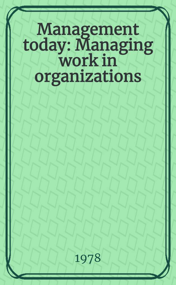 Management today : Managing work in organizations