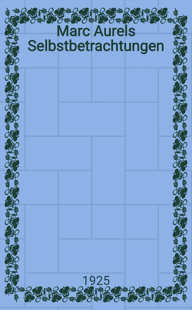 Marc Aurels Selbstbetrachtungen : Mit einem Bildnis