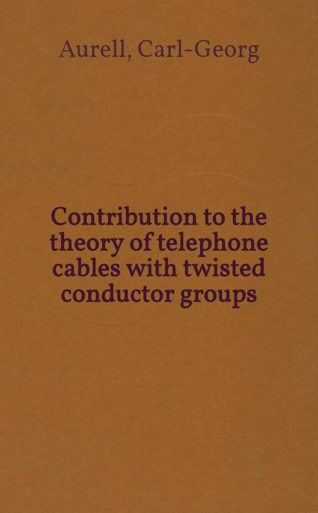 Contribution to the theory of telephone cables with twisted conductor groups : Avhandling som med tillstånd av ... Tekniska högskolan ... för teknol. doktorsgrads vinnande ..