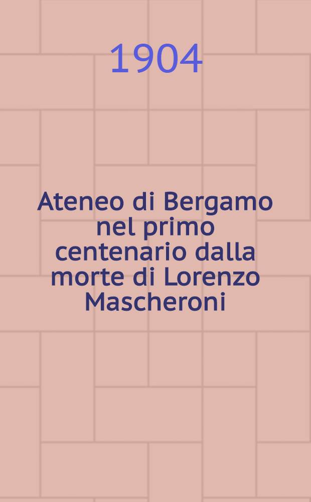 Ateneo di Bergamo nel primo centenario dalla morte di Lorenzo Mascheroni