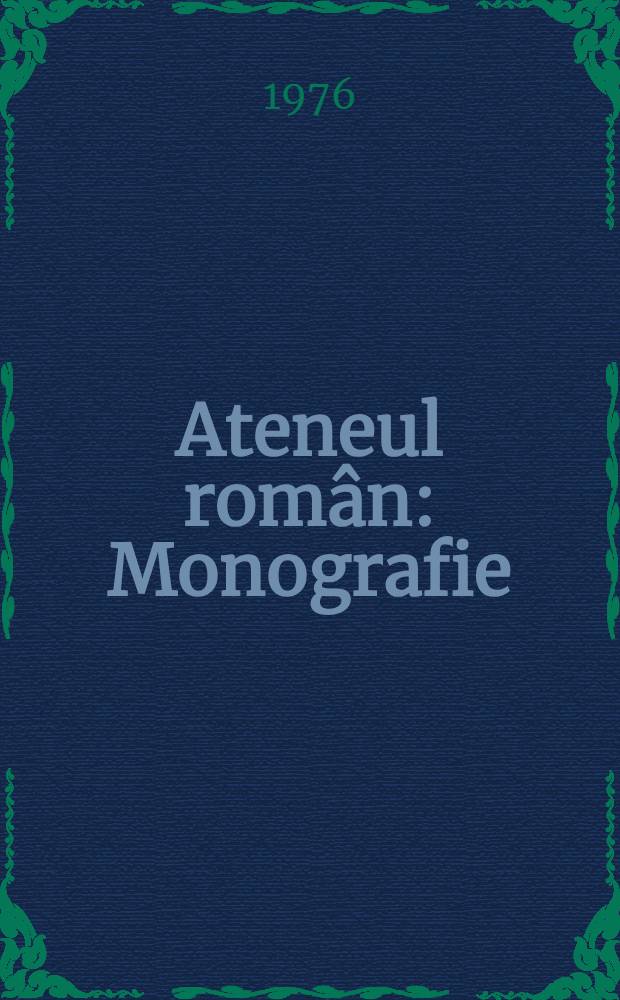 Ateneul român : Monografie