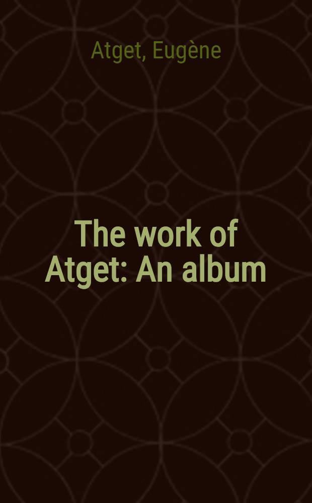 The work of Atget : An album