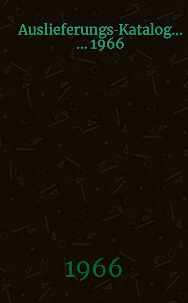 Auslieferungs-Katalog ... ... 1966