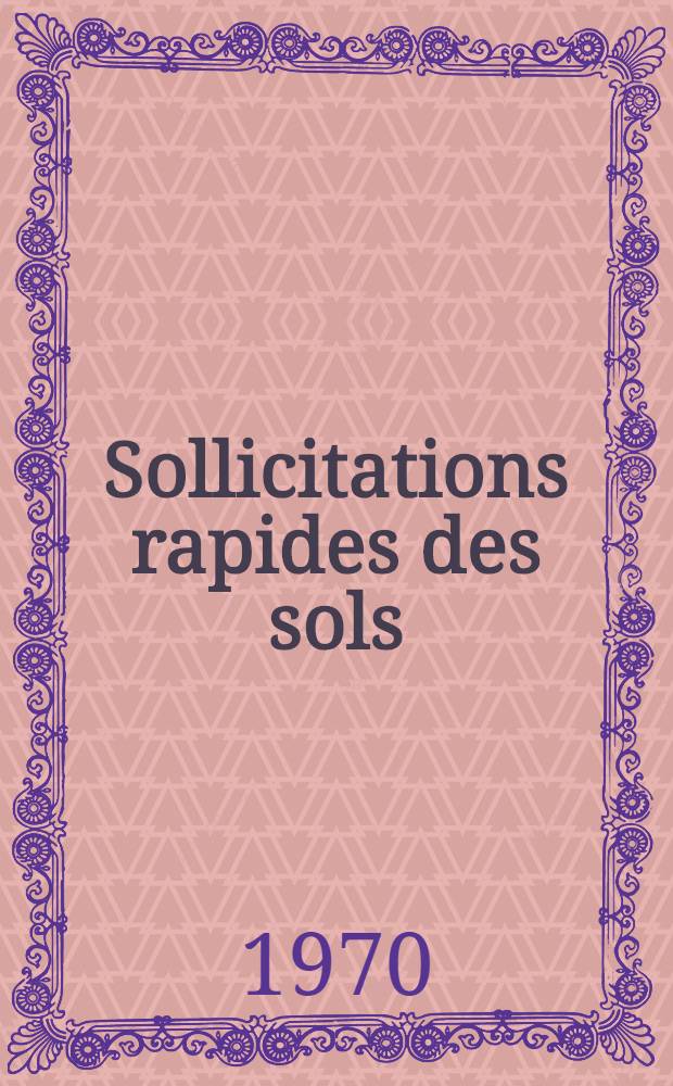 Sollicitations rapides des sols : Thèse prés. à la Fac. des sciences de l'Univ. de Grenoble ..