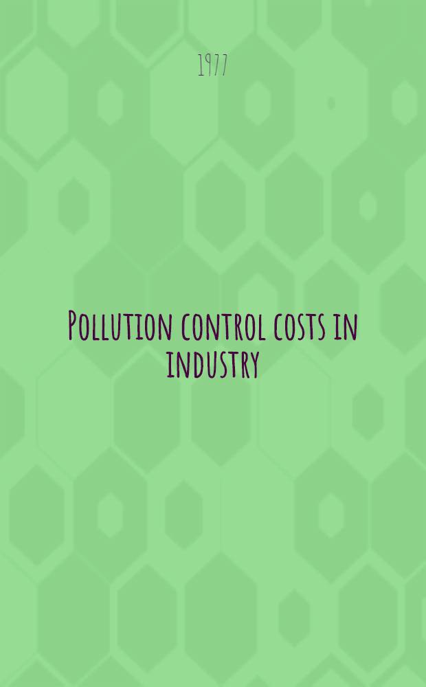 Pollution control costs in industry : An econ. study