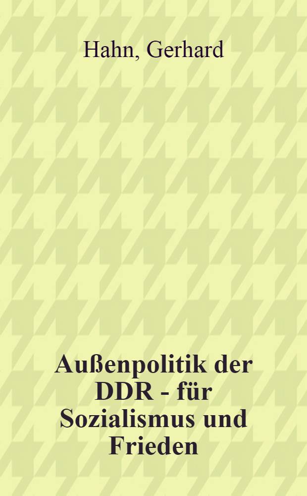 Au&szlig;enpolitik der DDR - f&uuml;r Sozialismus und Frieden