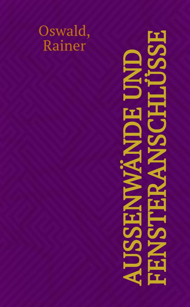 Au&szlig;enw&auml;nde und Fensteranschl&uuml;sse : Konstruktionsempfehlungen zur Altbausanierung : Feuchtigkeitsschutz, W&auml;rmeschutz, Oberfl&auml;chenbehandlung, Tragwerksanierung