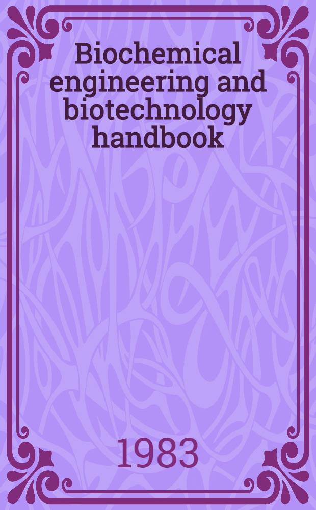 Biochemical engineering and biotechnology handbook