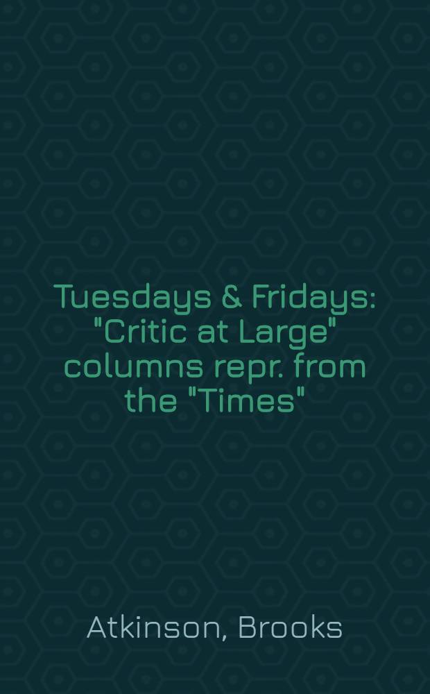 Tuesdays & Fridays : "Critic at Large" columns repr. from the "Times"