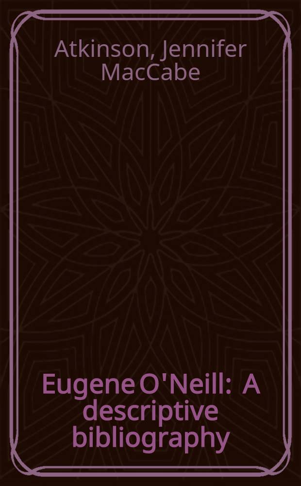 Eugene O'Neill : A descriptive bibliography