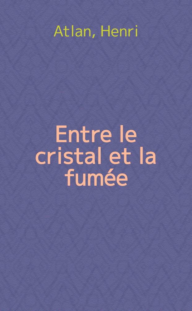 Entre le cristal et la fumée : Essai sur l'organisation du vivant