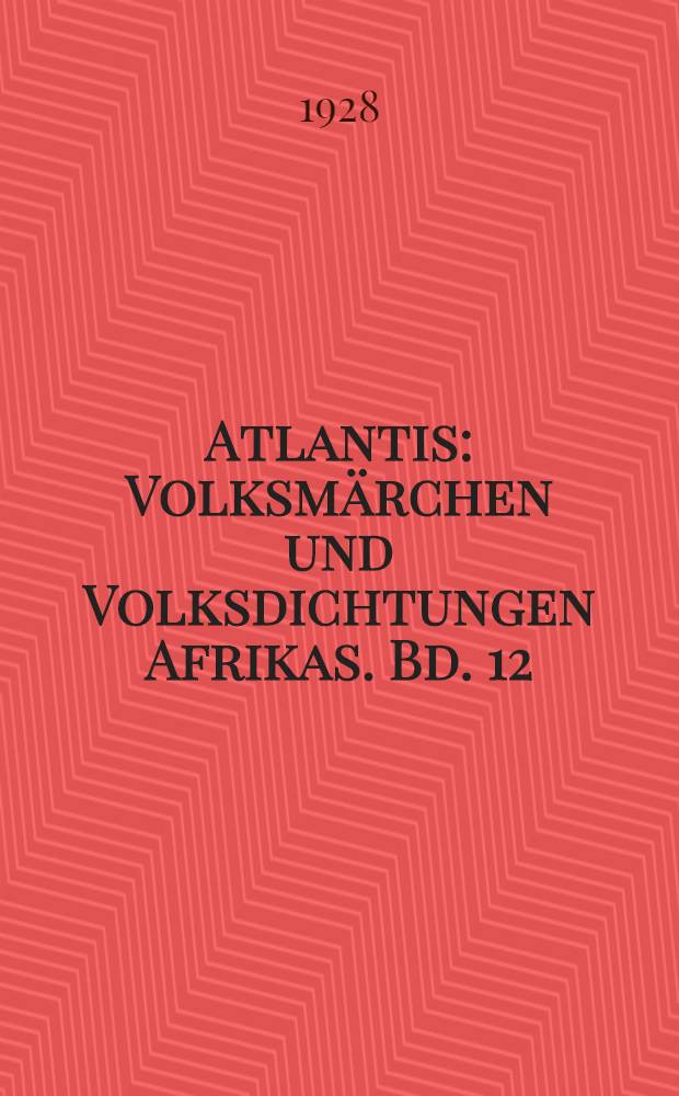 Atlantis : Volksm&auml;rchen und Volksdichtungen Afrikas. Bd. 12 : Dichtkunst der Kassaiden