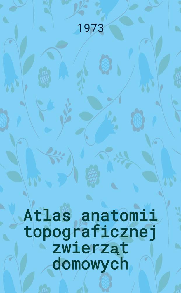 Atlas anatomii topograficznej zwierząt domowych : Owca (Ovis aries)