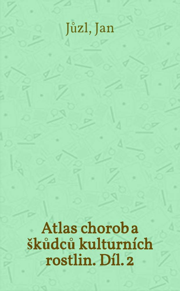 Atlas chorob a škůdců kulturních rostlin. Díl. 2 : Atlas chorob a škůdců brambor