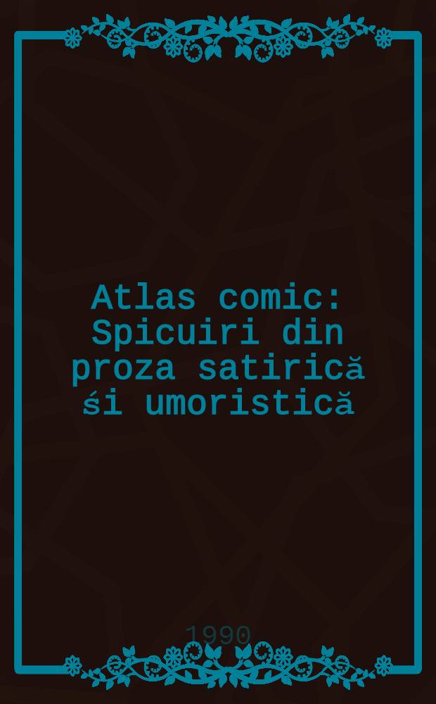 Atlas comic : Spicuiri din proza satirică śi umoristică