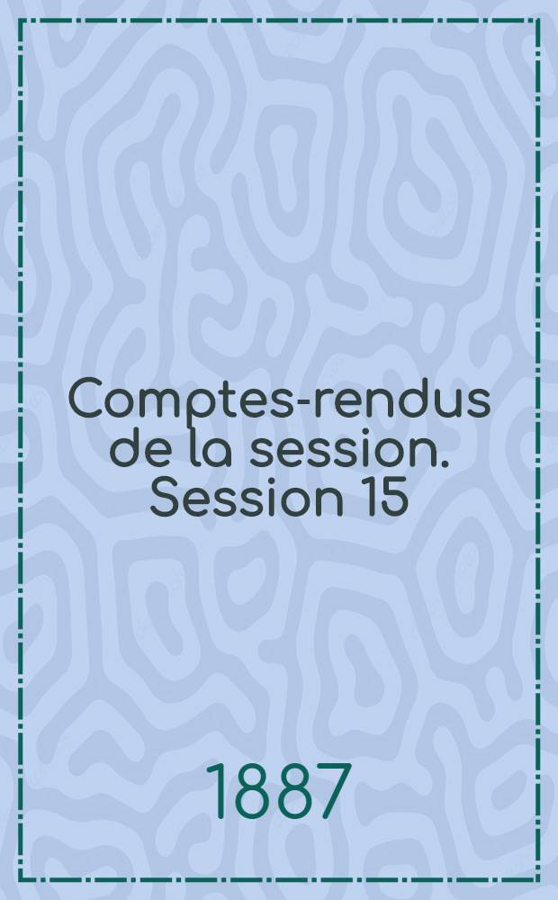 Comptes-rendus de la session. Session 15 : 1886. Nancy