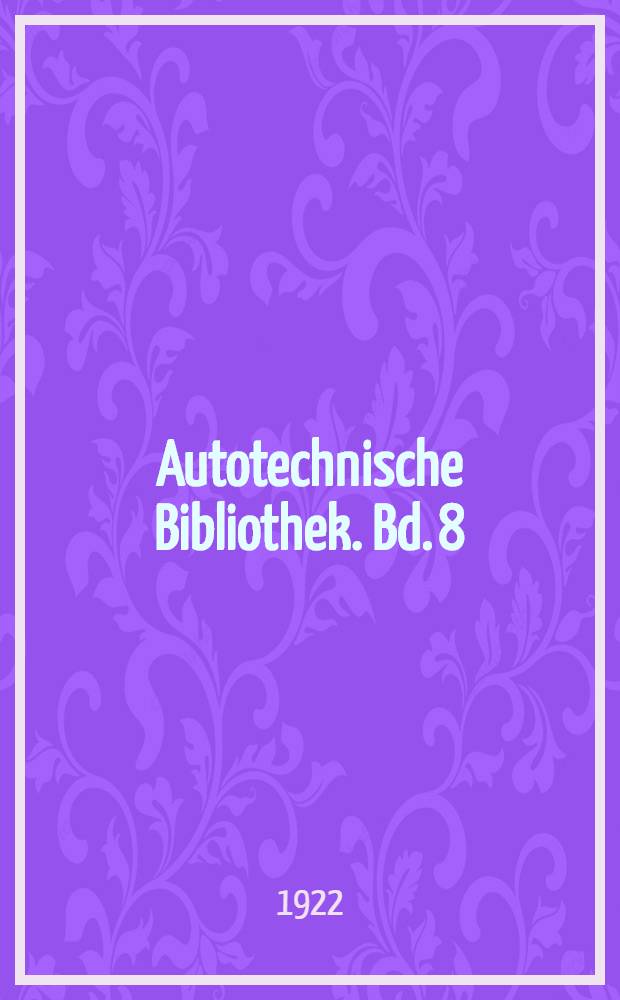 Autotechnische Bibliothek. Bd. 8 : Das Motorrad und seine Behandlung