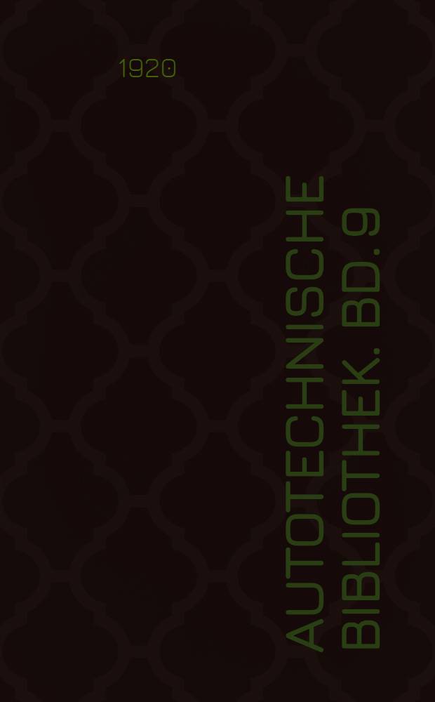 Autotechnische Bibliothek. Bd. 9 : Die elektrische Zündung bei Automobilen, Motorrädern, Motorbooten und Luftfahrzeugen
