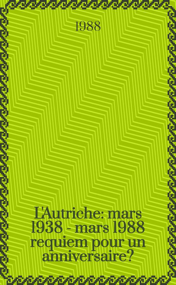 L'Autriche: mars 1938 - mars 1988 requiem pour un anniversaire?