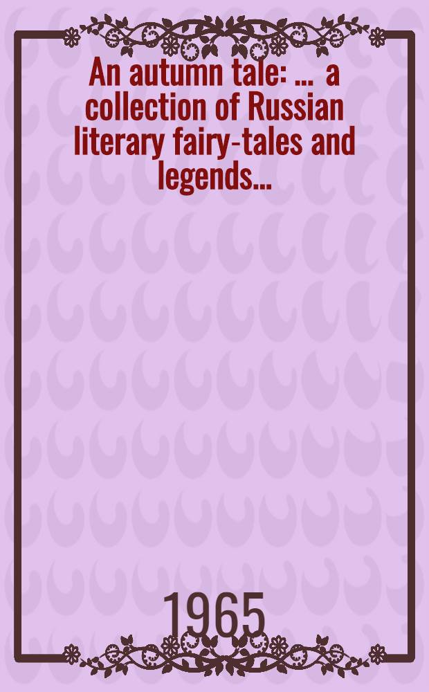 An autumn tale : ... a collection of Russian literary fairy-tales and legends ... : For English-speaking students