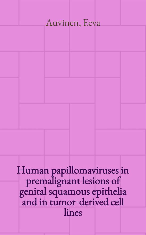Human papillomaviruses in premalignant lesions of genital squamous epithelia and in tumor-derived cell lines : Diss.