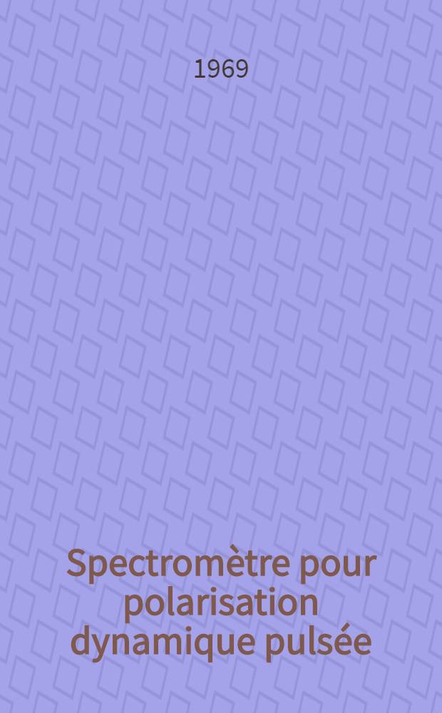 Spectromètre pour polarisation dynamique pulsée : Application aux protons propres des charbons : Thèse ... prés. à la Fac. sciences de Paris