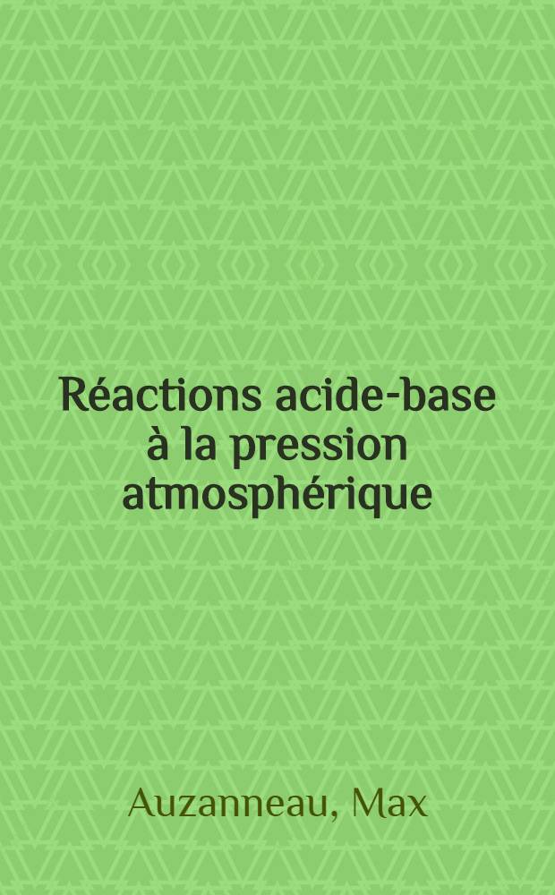 R&eacute;actions acide-base &agrave; la pression atmosph&eacute;rique : Influence de la concentration : Th&egrave;se pr&eacute;s. &agrave; la Fac. des sciences de l'Univ. de Poitiers ..