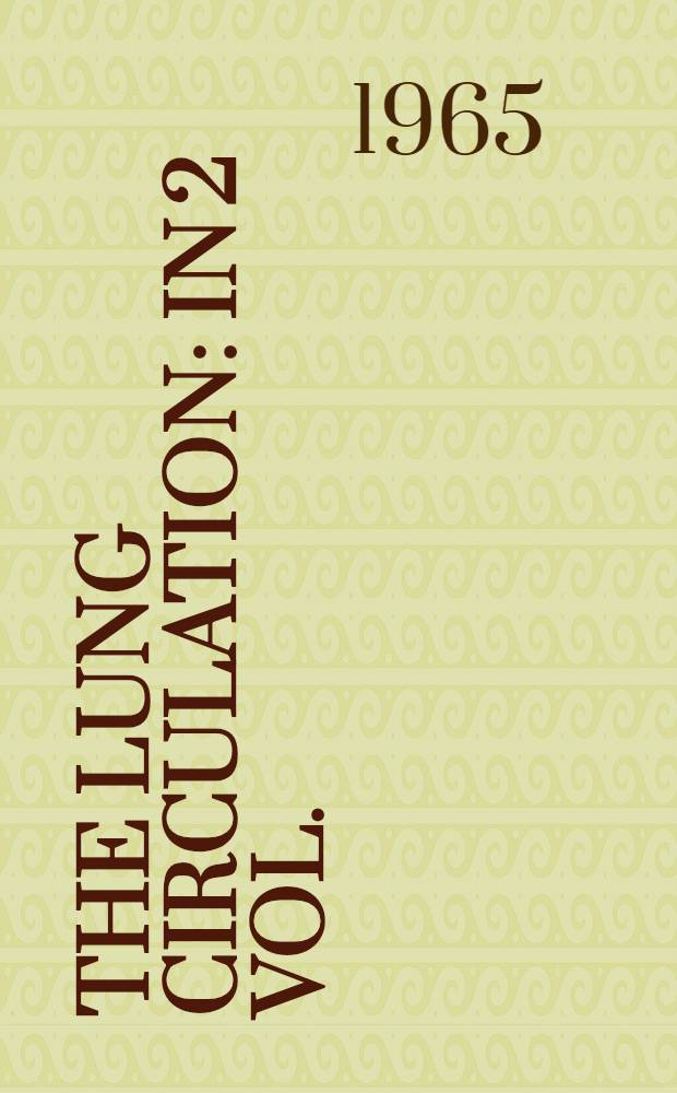 The lung circulation : In 2 vol.