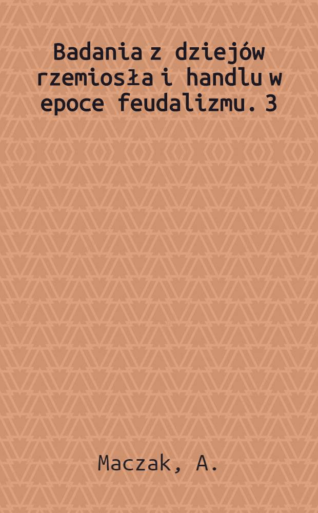 Badania z dziejów rzemiosła i handlu w epoce feudalizmu. 3 : Sukiennicto Wielkopolskie XIV-XVII wiek