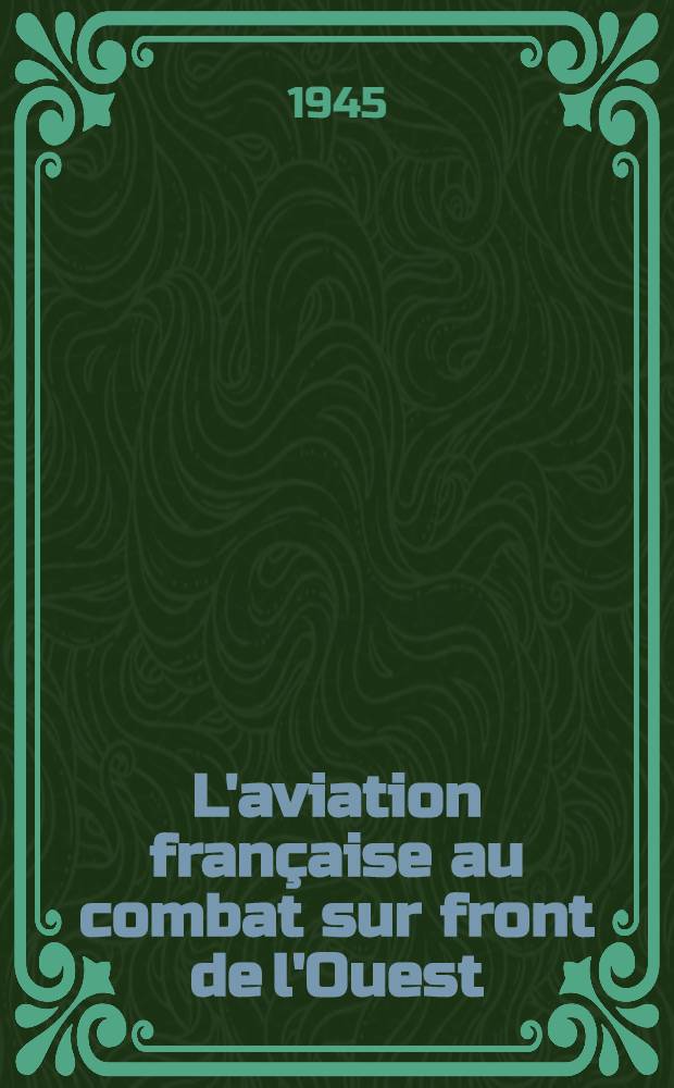 L'aviation française au combat sur front de l'Ouest : Chasseurs-bombardiers