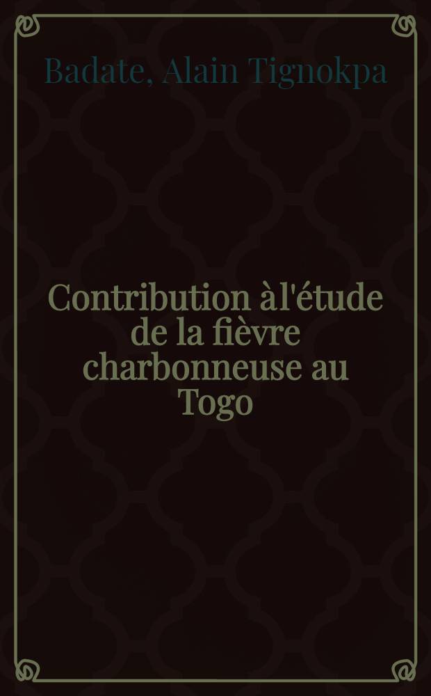 Contribution &agrave; l'&eacute;tude de la fi&egrave;vre charbonneuse au Togo : Th&egrave;se ..