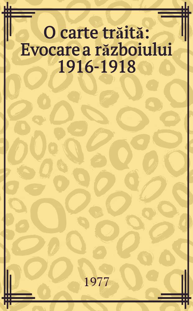 O carte trăită : Evocare a războiului 1916-1918