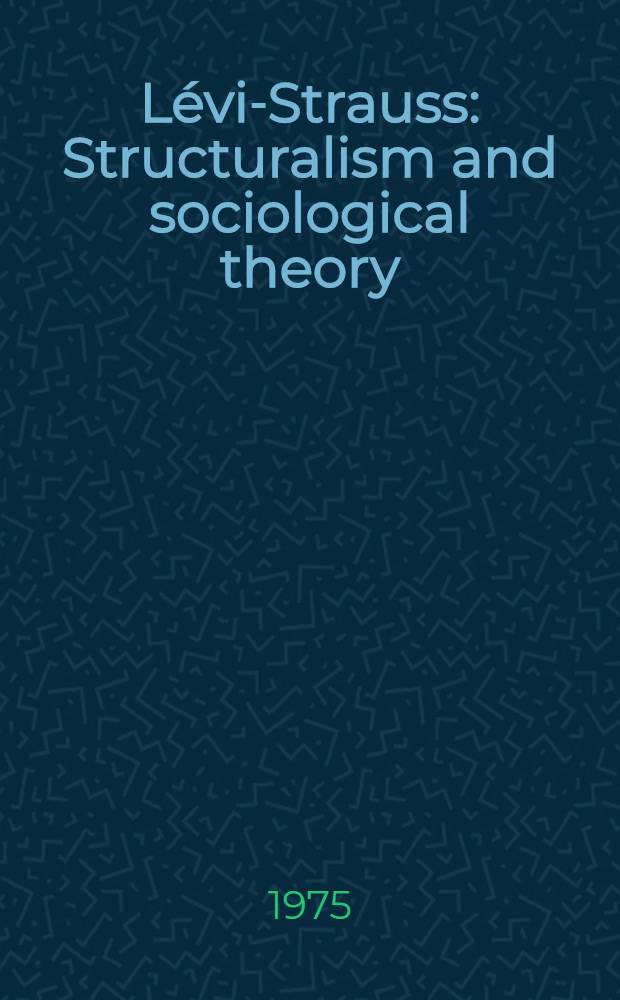 L&eacute;vi-Strauss : Structuralism and sociological theory