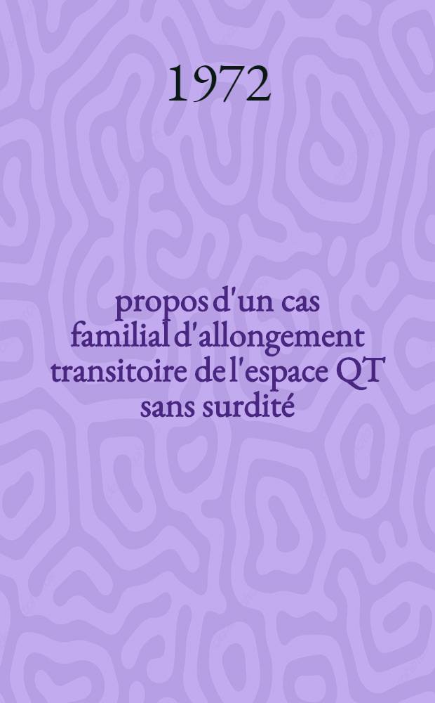 À propos d'un cas familial d'allongement transitoire de l'espace QT sans surdité : Thèse ..