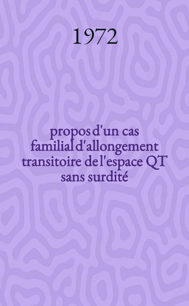 À propos d'un cas familial d'allongement transitoire de l'espace QT sans surdité : Thèse ..