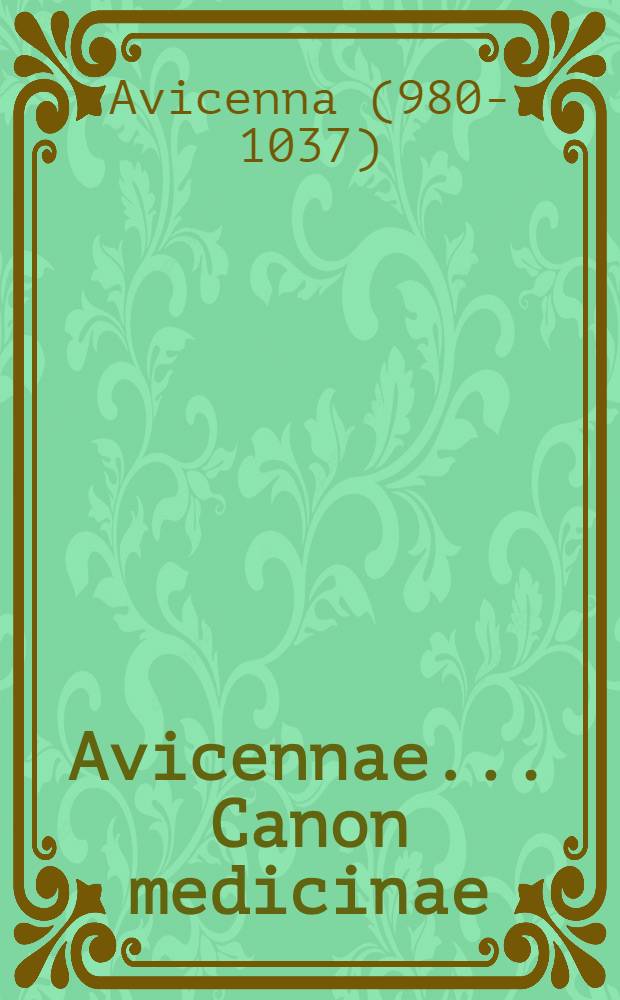 Avicennae ... [Canon medicinae]