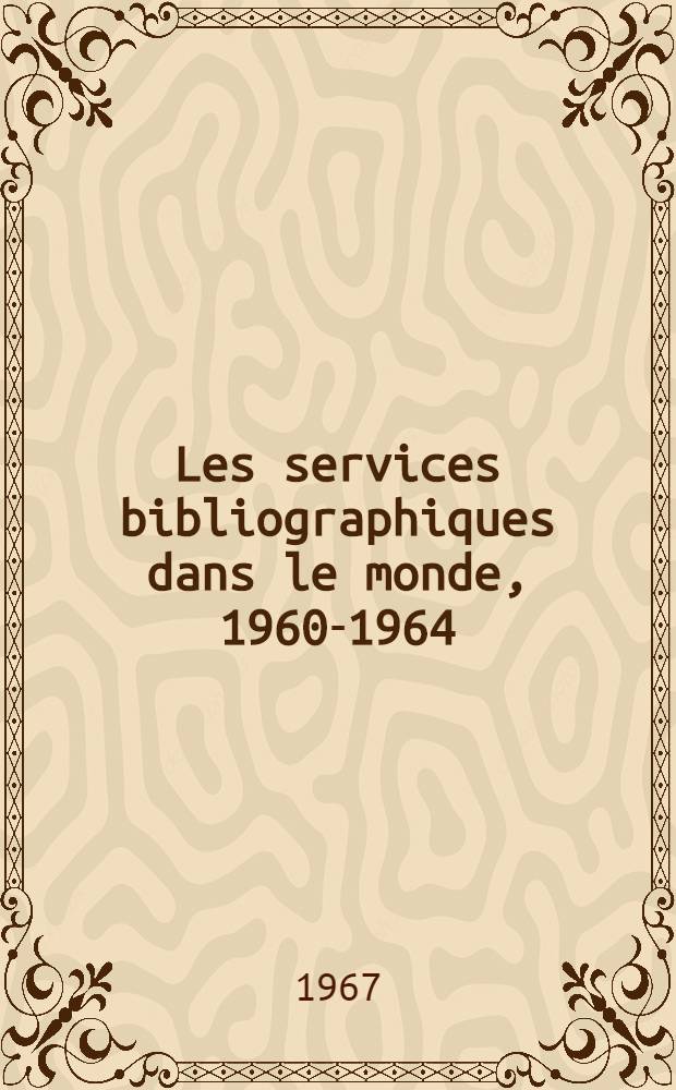 Les services bibliographiques dans le monde, 1960-1964