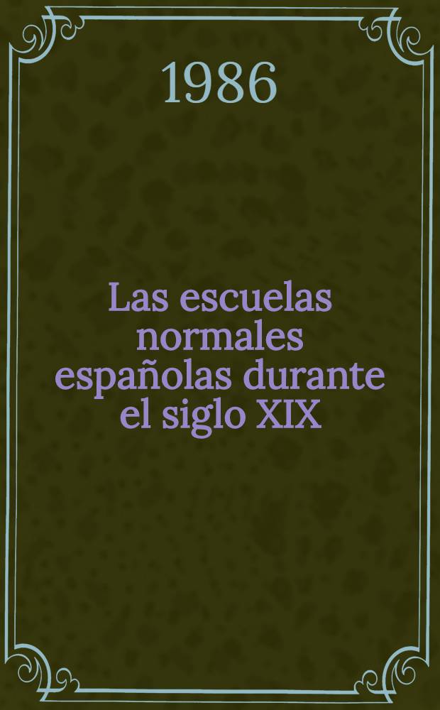 Las escuelas normales españolas durante el siglo XIX : Disposiciones legislativas y libros de texto