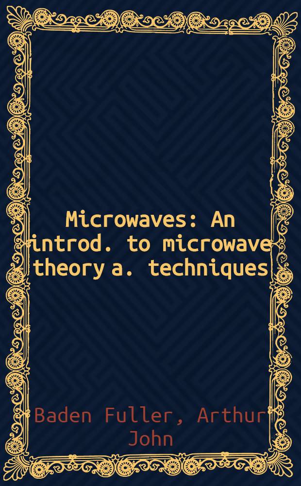 Microwaves : An introd. to microwave theory a. techniques