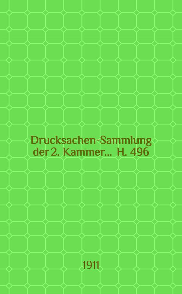 ... Drucksachen-Sammlung der 2. Kammer ... H. 496 : 1909/1910