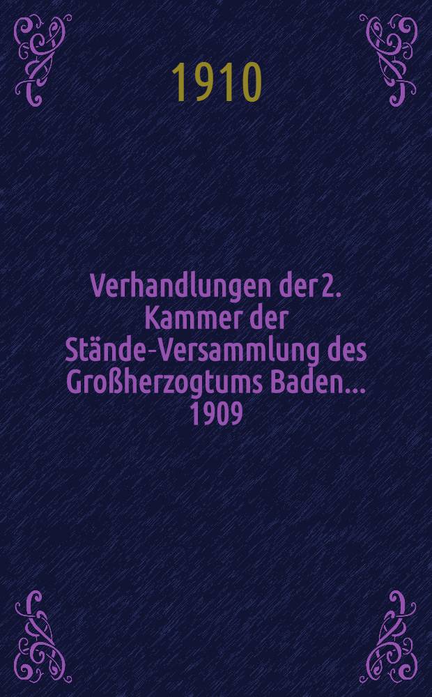 Verhandlungen der 2. Kammer der St&auml;nde-Versammlung des Gro&szlig;herzogtums Baden ... 1909/1910 : 44. Landtag