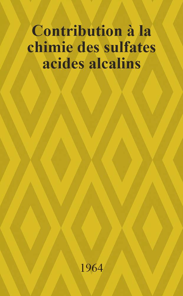 Contribution à la chimie des sulfates acides alcalins: 1-re thèse; Propositions données par la Faculté: 2-e thèse: Thèses présentées à la Faculté des sciences de Montpellier ... / par Christian Avinens