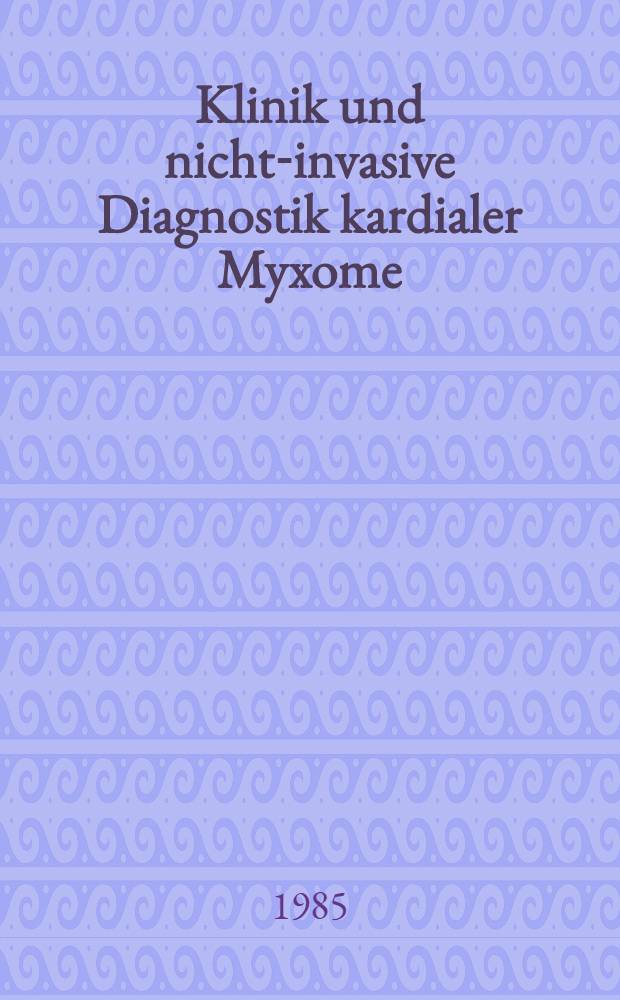 Klinik und nicht-invasive Diagnostik kardialer Myxome : Inaug.-Diss