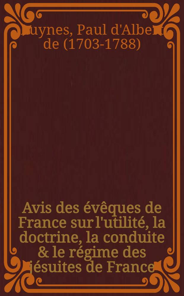 Avis des évêques de France sur l'utilité, la doctrine, la conduite & le régime des jésuites de France