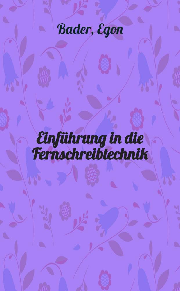 Einführung in die Fernschreibtechnik : Lehrbuch
