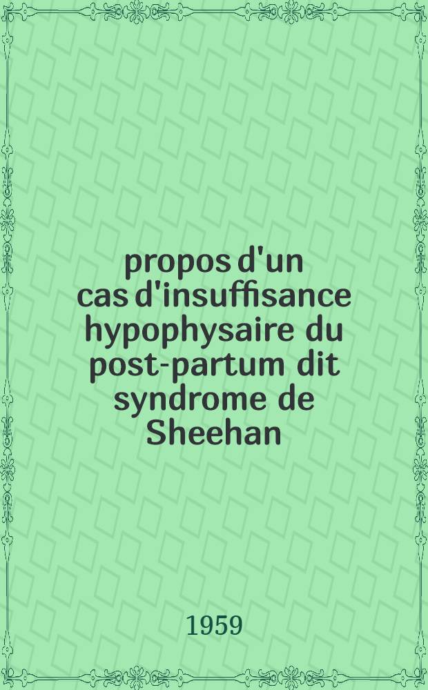 À propos d'un cas d'insuffisance hypophysaire du post-partum dit syndrome de Sheehan : Thèse pour le doctorat en méd. (diplôme d'État)