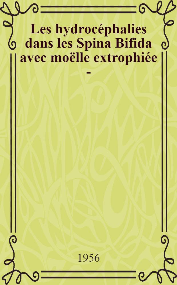Les hydrocéphalies dans les Spina Bifida avec moëlle extrophiée - (indication opératoire) : Thèse pour le doctorat en méd