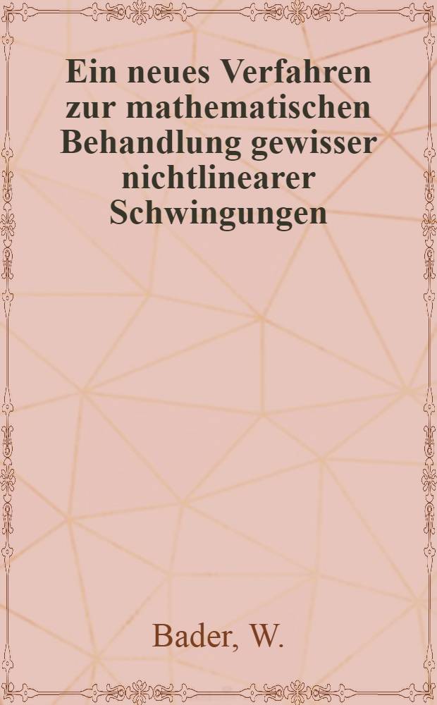 Ein neues Verfahren zur mathematischen Behandlung gewisser nichtlinearer Schwingungen