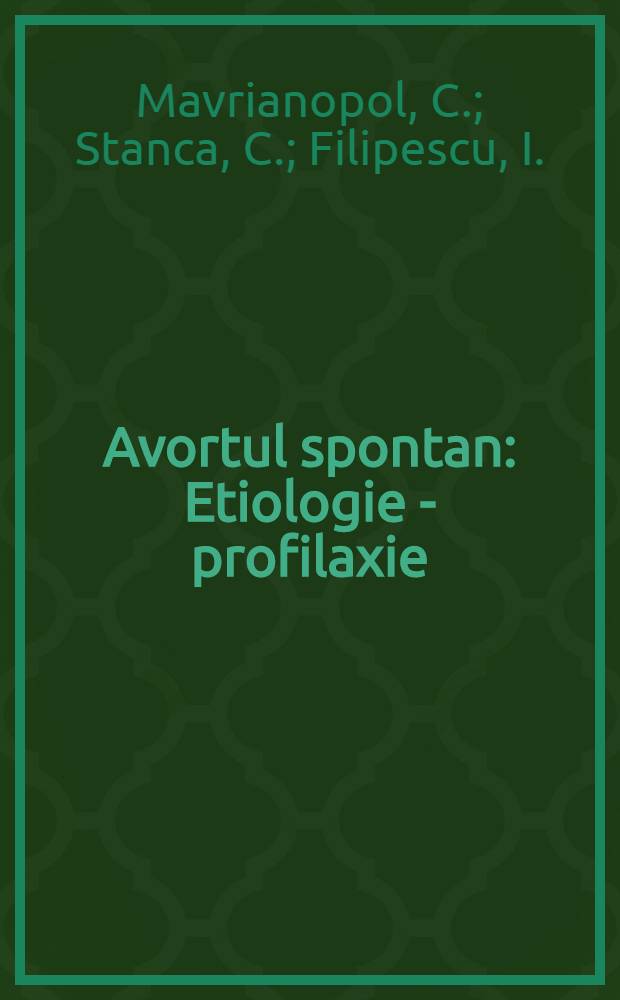 Avortul spontan : Etiologie - profilaxie : (Lucrare efectuată in cadrul Centrului de obstetricŭ şi ginecologie)